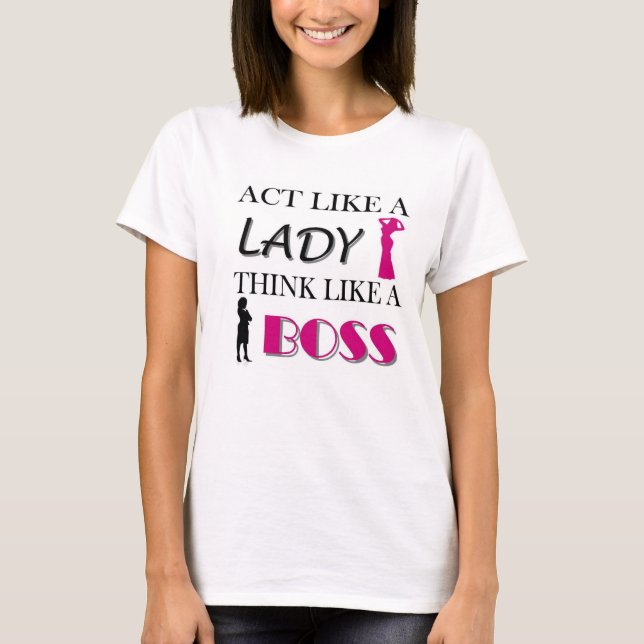 Act Like A Lady Think Like A BOSS T-Shirt (Front)