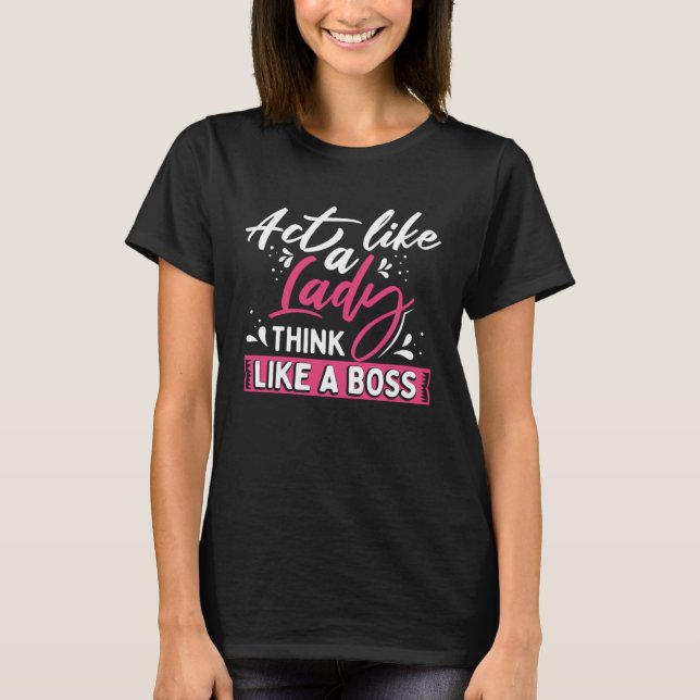 Act Like a Lady Think Like a Boss T-Shirt (Front)