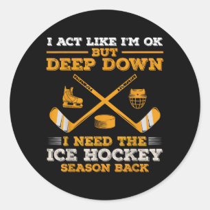 Act Like But Deep Down Need The Ice Hockey Season Classic Round Sticker