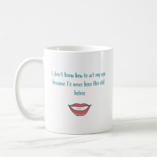 Act My Age Coffee Mug