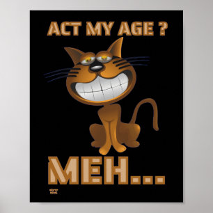 "ACT MY AGE ? MEH..." funny cat birthday gift      Poster