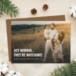 Act Normal Funny Family Christmas Photo Holiday Card<br><div class="desc">Bring humour to the holiday season with this "Act Normal... They're Watching!" funny family Christmas card. Featuring a candid family photo set in a rustic landscape, this card perfectly blends humour and warmth. Its minimalist yet elegant design captures the essence of carefree family moments, making it ideal for those who...</div>