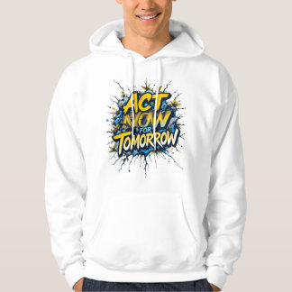 Act Now for Tomorrow – Bold Call to Action Hoodie