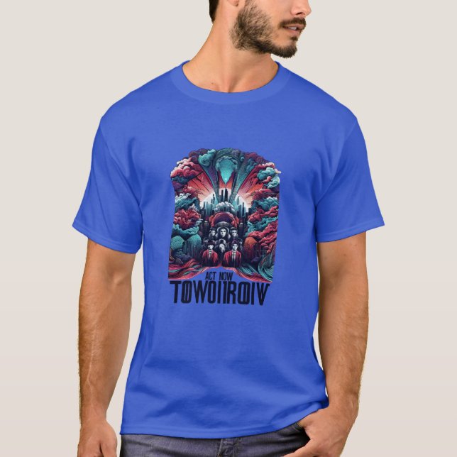 Act Now for Tomorrow T-Shirt (Front)