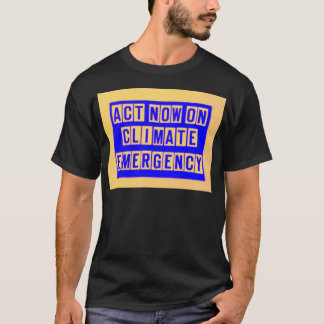 Act now on climate emergency t shirt