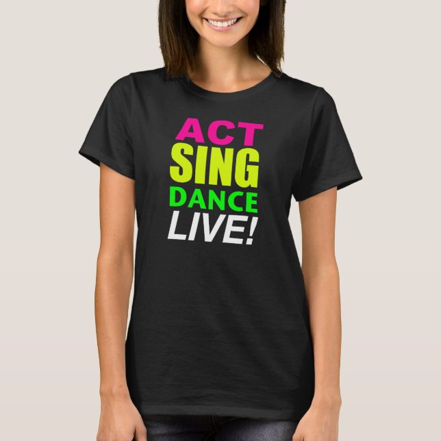 Act Sing Dance LIVE! Tshirt (Front)