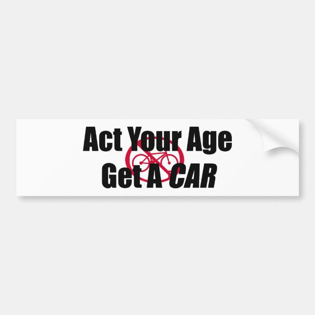 Act Your Age Get A Car Bumper Sticker (Front)
