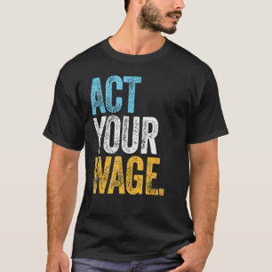 ACT YOUR WAGE corporate office quiet quitting le T-Shirt