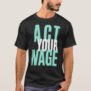 Act Your Wage Financial Literacy Financial Advisor T-Shirt