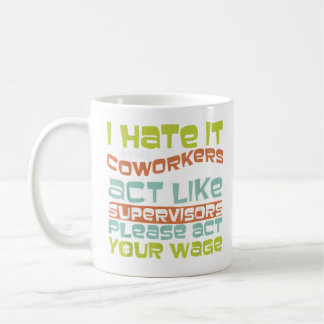 Act Your Wage - Fun gift For Office Politics  Coffee Mug