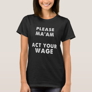 act your wage  retail worker boss and employee mem T-Shirt