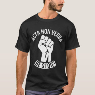 Acta Non Verba - Be Stoic! T-Shirt