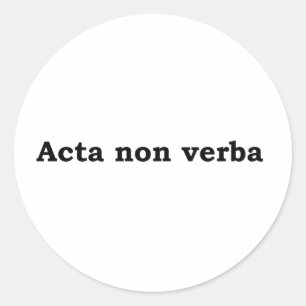 Acta non verba classic round sticker