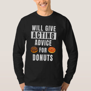 Acting Advice For Donuts Theater Show Teacher Acto T-Shirt