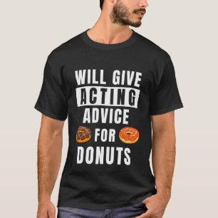 Acting Advice For Doughnuts Theatre Show Teacher T-Shirt