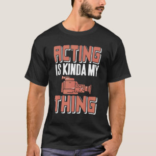 Acting Is Kinda My Thing Retro Theatre Present T-Shirt