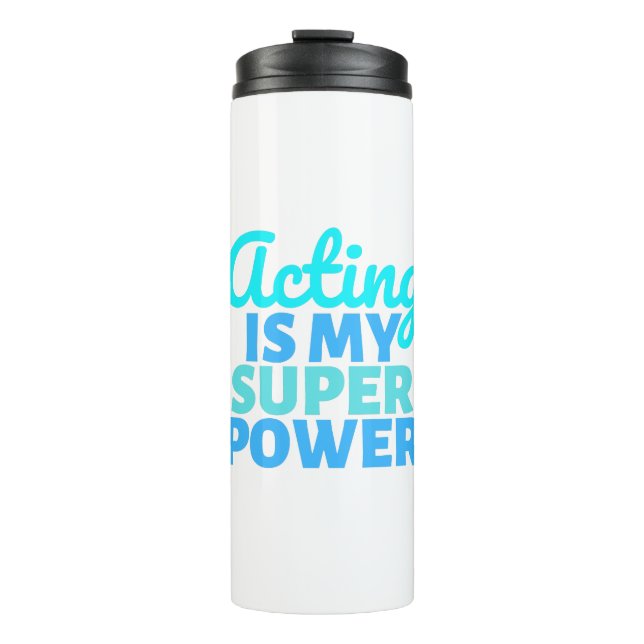 Acting is my Super Power Thermal Tumbler (Front)