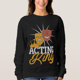 Acting King Actor Drama Theatre Performance Musica Sweatshirt