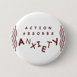 Action Absorbs Anxiety 6 Cm Round Badge