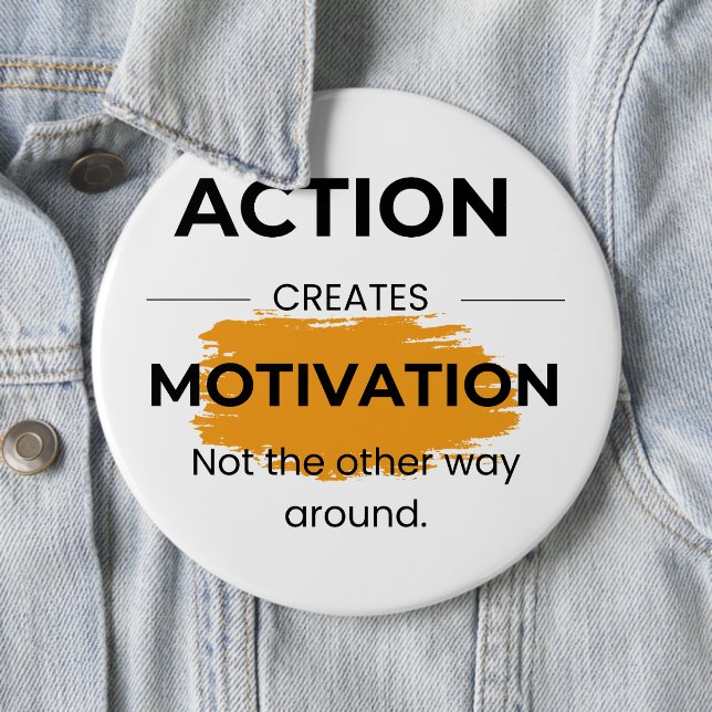 Action Creates Motivation 6 Cm Round Badge (In Situ)