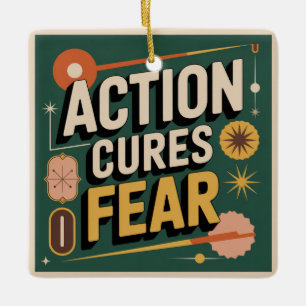 Action Cures Fear Ceramic Ornament