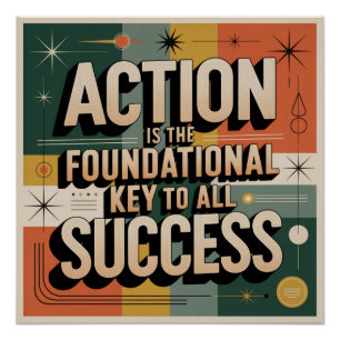 Action Is The Foundational Key To All Success Poster