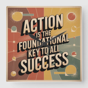 Action Is The Foundational Key To All Success Square Wall Clock