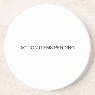 Action Items Pending   Absorbent Sandstone Coaster