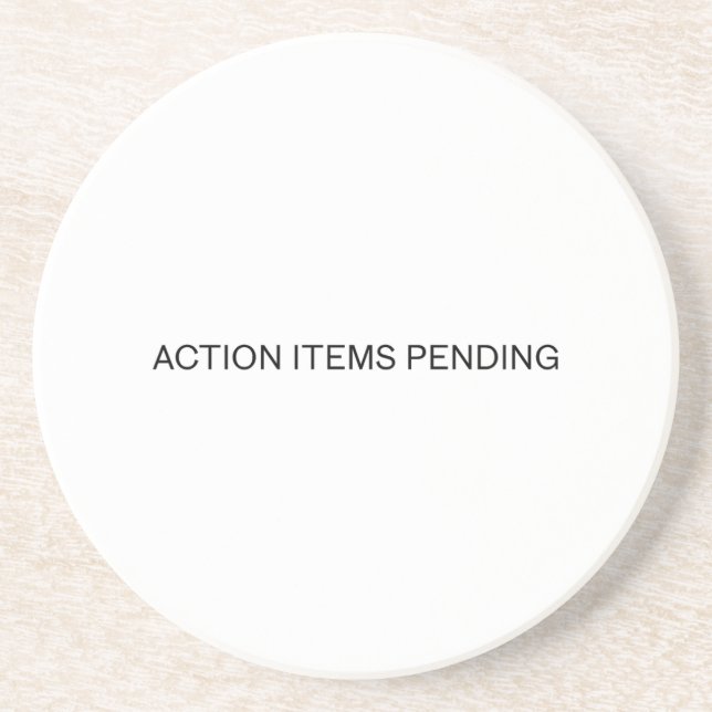 Action Items Pending | Absorbent Sandstone Coaster (Front)