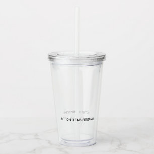 Action Items Pending   Reusable  Acrylic Tumbler