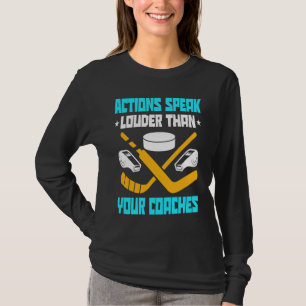 Action Speak Louder Than Your Coaches Hockey Playe T-Shirt