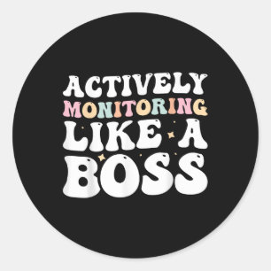 Actively Monitoring Like A Boss  Classic Round Sticker