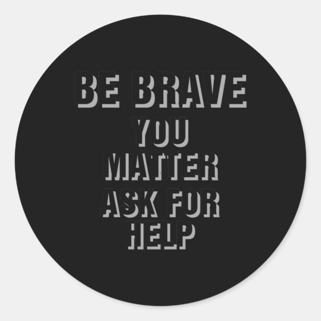 Activism Be Brave You Ask For Help Sticker  (Front)