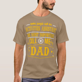 ACTIVITIES ASSISTANT CALL ME DAD T-Shirt