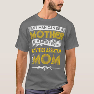 ACTIVITIES ASSISTANT MOTHER T-Shirt
