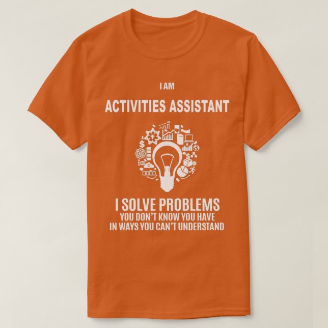 ACTIVITIES ASSISTANT SOLVE PROBLEMS WHITE 2 T-Shirt (Design Front)