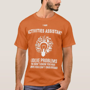 ACTIVITIES ASSISTANT SOLVE PROBLEMS WHITE 2 T-Shirt