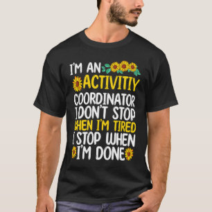 Activity coordinator stop when sun flower T-Shirt