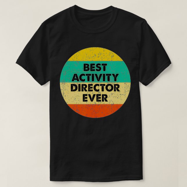 Activity Director   Best Activity Director Ever  T-Shirt (Design Front)
