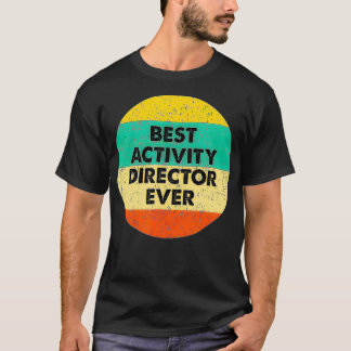 Activity Director   Best Activity Director Ever  T-Shirt