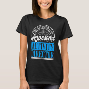 Activity Director for Activity Directing Directors T-Shirt