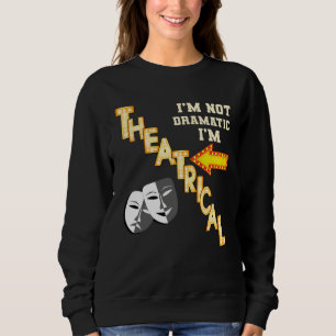 Actor Actress Theatrical Drama  Quote Theatre Sweatshirt