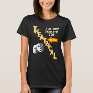 Actor Actress Theatrical Drama  Quote Theatre T-Shirt