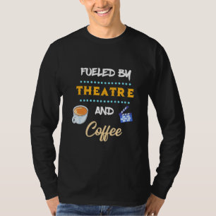 Actor Fuelled By Theatre Coffee T-Shirt