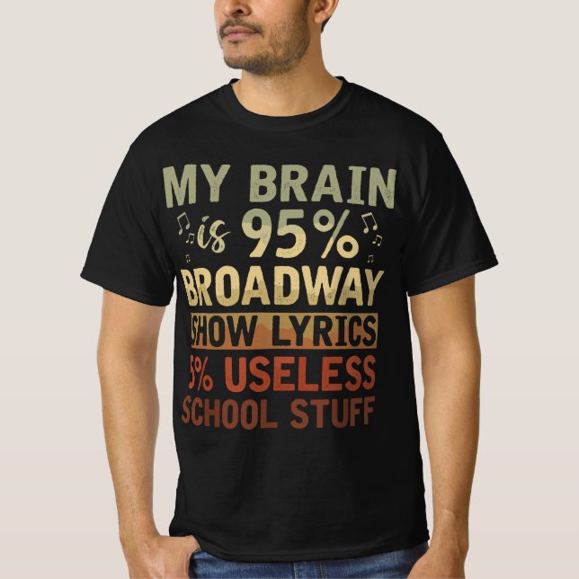 Actor Gift My Brain Is 95% Broadway Show Lyrics Mu T-Shirt (Front)