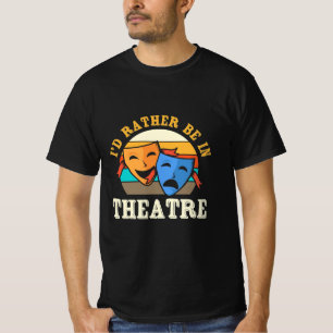 Actor Would Rather Be In Theatre T-Shirt