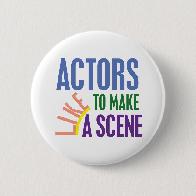 Actors Like to Make a Scene 6 Cm Round Badge (Front)