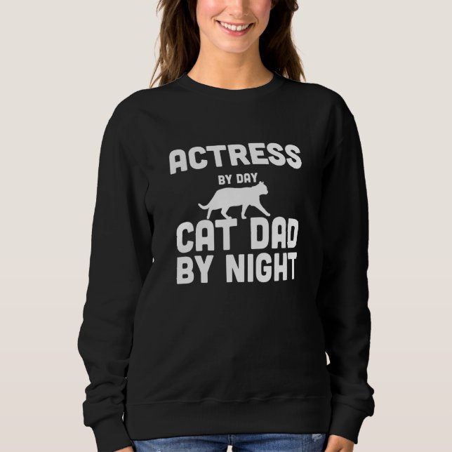 Actress By Day Cat Dad By Night Sweatshirt (Front)