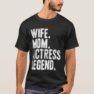 Actress Mother Wife Mom Actress T-Shirt