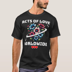 Acts Of Love Worldwide Compassion Peace Unity Bloo T-Shirt